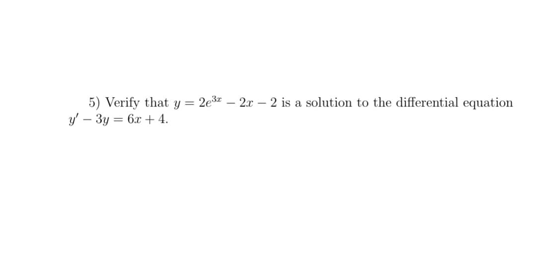 2e3 – 2x – 2 is a solution to the differential equation
5) Verify that y
у — Зу — 6х + 4.
