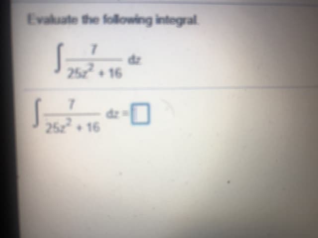 Evaluate the following integral.
S
7.
dz
25 16
