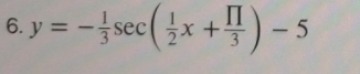 6. y = -sec(x +4)-5
П
