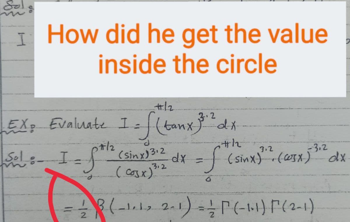 I How did he get the value
inside the circle
3.2
EX Evaluate I:(tanx d*
3.2
-3.2
(sinx)3:2
3.2
dx = (sinx) (X)
( cosx)"2
2.
