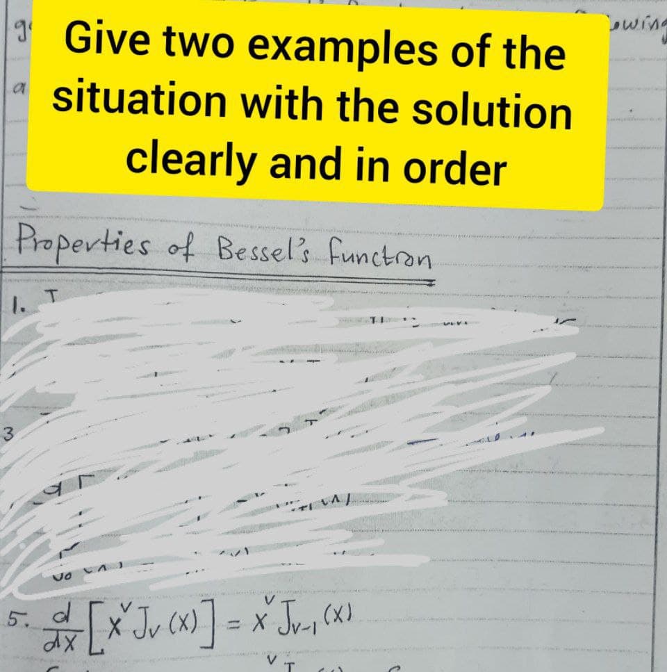 * Give two examples of the
swing
situation with the solution
clearly and in order
Properties of Bessel's functron
1. T
5.
(X).
Xp
T
