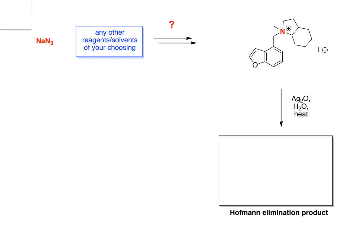 NaN3
any other
reagents/solvents
of your choosing
Ag₂O,
H₂O,
heat
IO
Hofmann elimination product