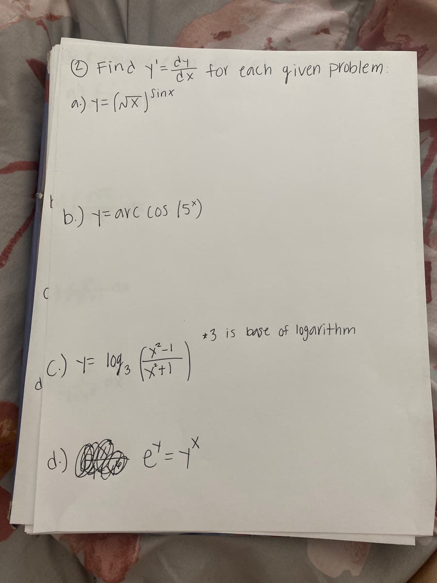 O Find y'= for each given problem:
Sinx
a) y= (Nx)
b.) 7=arc cos /5*)
+3 is base of logarithm
|メナ)
