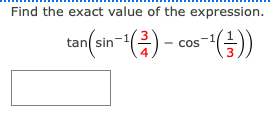 Find the exact value of the expression.
tan(an-1(금)- cos-1 (금))
tan sin
