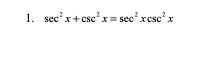 1. sec'x+ csc' x = sec xesc'x
