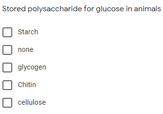 Stored polysaccharide for glucose in animals
Starch
none
glycogen
Chitin
cellulose
