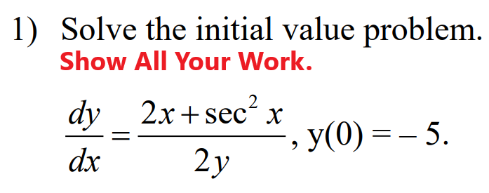 1) Solve the initial value problem.
Show All Your Work.
dy 2x+ sec?
У(0) %— — 5.
-
dx
2y
