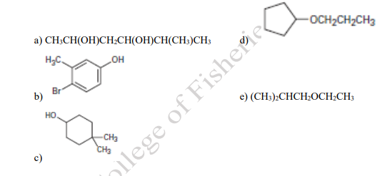 OCH2CH2CH3
a) CH;CH(OH)CHCH(OH)CH(CH:)CH3
H;C.
но
Br
b)
e) (CH3):CHCH2OCH;CH3
но.
-CH3
CH3
c)
bllege of Fisherie
