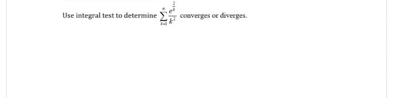 Use integral test to determine
converges or diverges.
IM:

