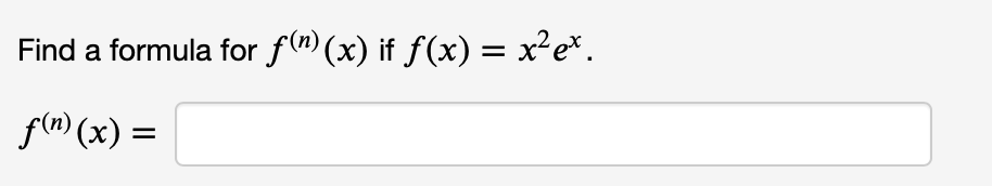 Find a formula for f(") (x) if f(x) = x²e*.
f(m) (x) =
