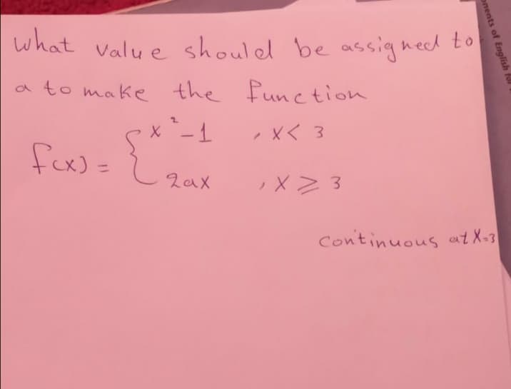 what value shouled be assigned to
a to make the function
X-1
Xく3
fox) =
2ax
Continuous at X-3
onents of English fl
