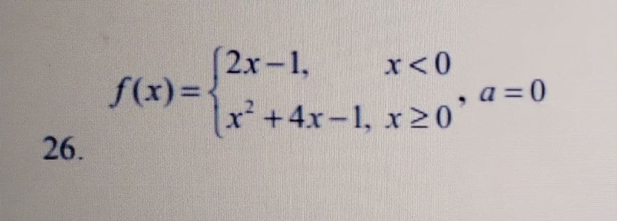 2x-1,
f(x)=D
x +4x-1, x >0
x<0
,a =0
26.
