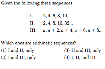 Given the following three sequences:
I.
2, 4, 6, 8, 10...
II.
2, 4, 8, 16, 32...
III.
а, а + 2, а + 4, а + 6, а + 8...
Which ones are arithmetic sequences?
(1) I and II, only
(2) I and III, only
(3) II and III, only
(4) I, II, and III
