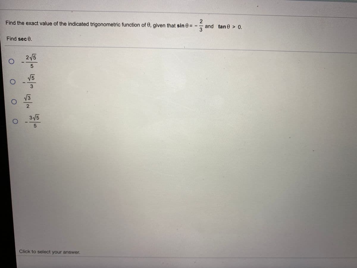 Find the exact value of the indicated trigonometric function of 0, given that sin 0 D
and tan 0 > 0.
Find sec 0.
2 5
V5
35
Click to select your answer.
