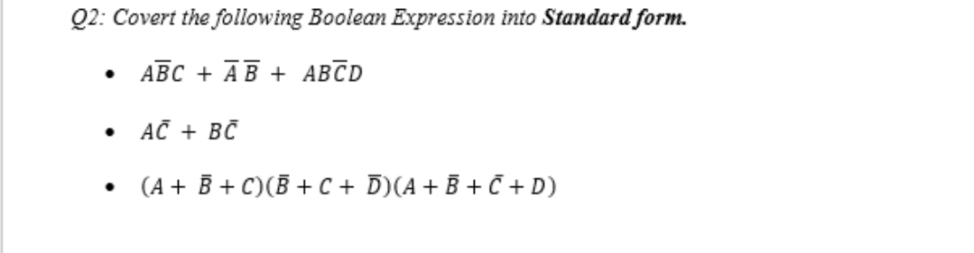 Q2: Covert the following Boolean Expression into Standard form.
. АВС + АВ + АВCD
• AČ + BČ
(A + B + C)(B + C + D)(A+ B + Č + D)
