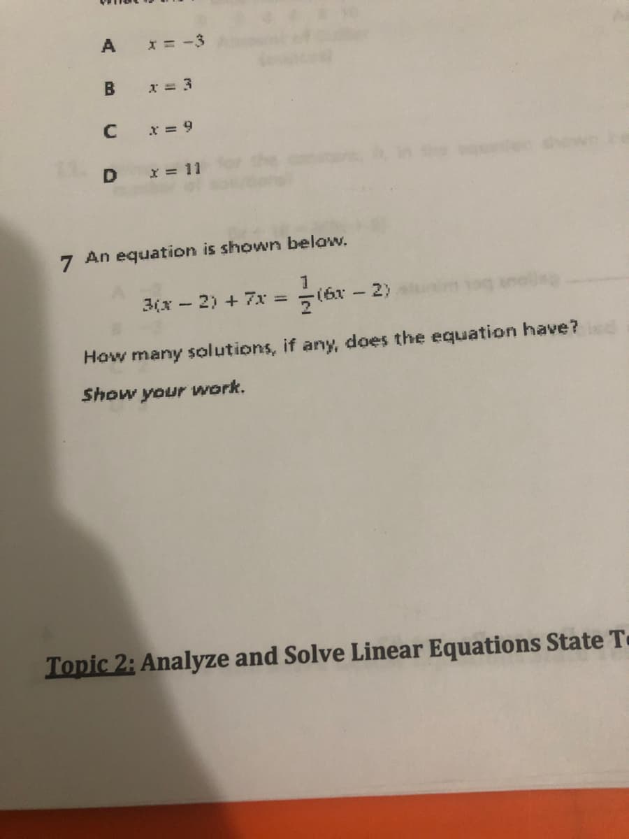 A
x= 3
x = 9
D I= 11
7 An equation is shown below.
3(x-2) + 7x =
(6x - 2)
anel
How many solutions, if any, does the equation have?
Show your work.
Topic 2: Analyze and Solve Linear Equations State Te
