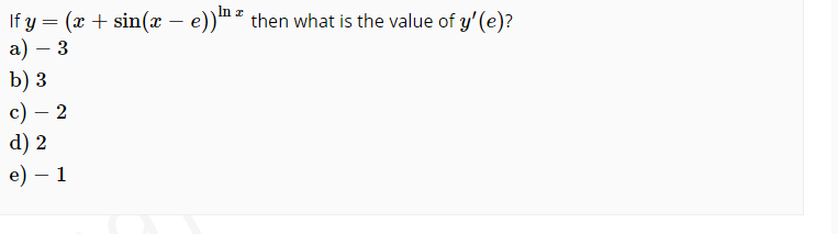 If y = (x + sin(x – e))m² then what is the value of y' (e)?
а) — 3
b) з
с) — 2
d) 2
e) – 1
