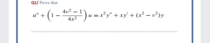 Q1/ Prove that
u + (1- )u=r*y" + xy + (x* = v°>y
4v2 – 1
4x2
u" + (1
