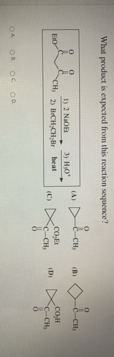 What product is expected from this reaction sequence?
(A)
-CH3
(В)
-CH3
1) 2 N2OE
3) H30*
EtO
CH3 2) BICH2CH2B heat
CO,Et
CO.H
(C) X
(D)
C–CH3
-CH3
OA
OB. OC
OD.
