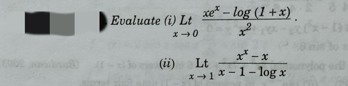 xe* – log (1 +x) .
Evaluate (i) Lt
x 0
to a
(ii)
Lt
fog erl
x 1 x -1 - log x
