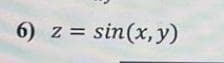 6) z = sin(x, y)