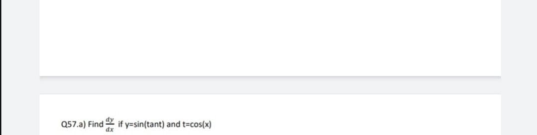 Q57.a) Find
if y=sin(tant) and t=cos(x)
