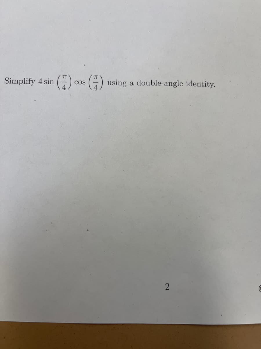 () cos )
Simplify 4 sin
using a double-angle identity.
