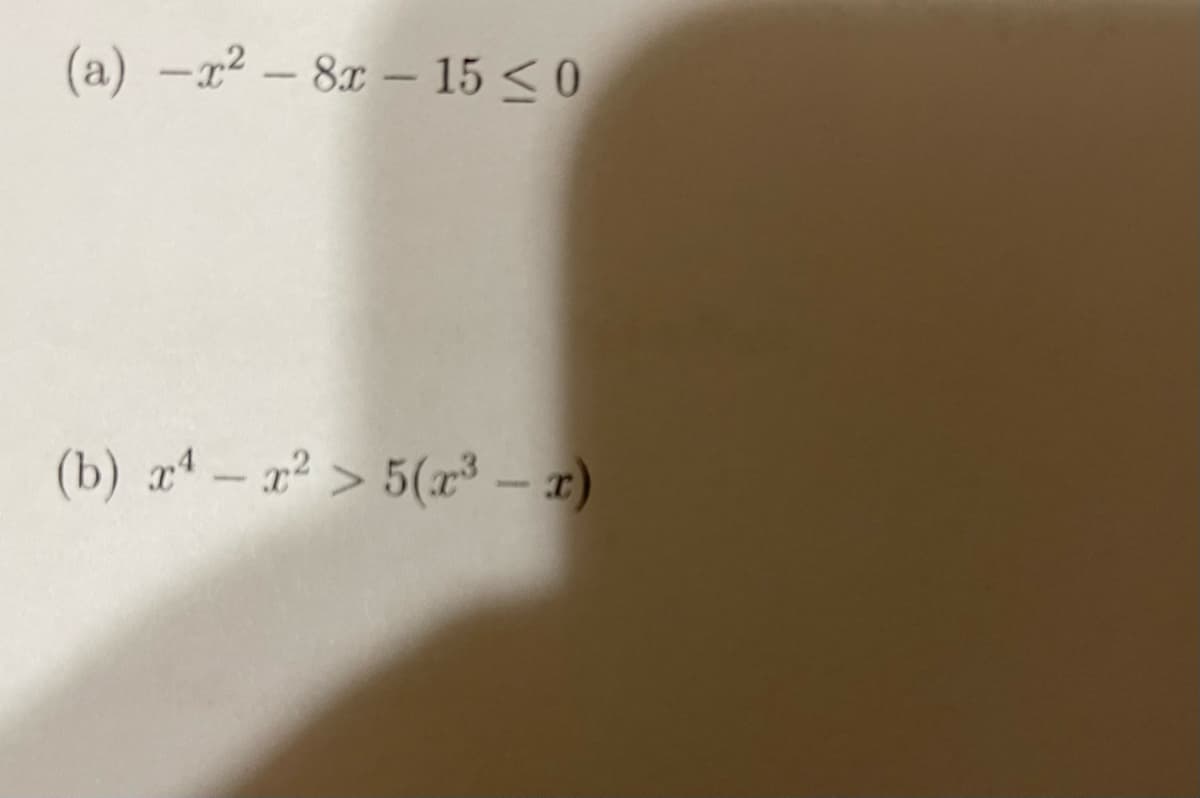(a) -x2 - 8x - 15 < 0
(b) a – x² > 5(r³ – x)
