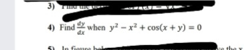 3)
4) Find when y? - x² + cos(x + y) = 0
dx
fioure
