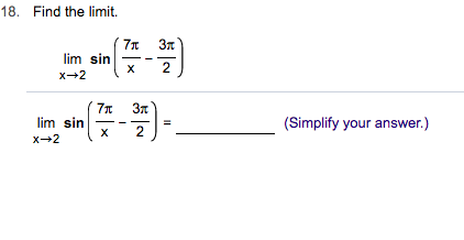 18.
Find the limit.
7x
im sin
х
Зл
2
х-2
7T
lim sin
х
Зя
(Simplify your answer.)
2
х-2
II
