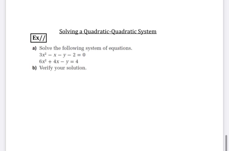Solving a Quadratic-Quadratic System
Ex//
a) Solve the following system of equations.
Зx — х — у — 2 30
6x² + 4x – y = 4
b) Verify your solution.
