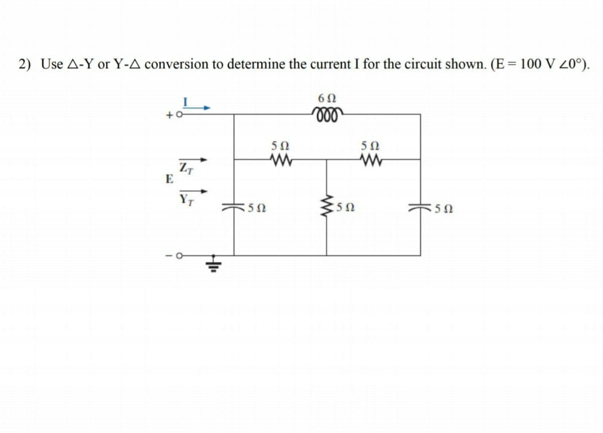 2) Use A-Y or Y-A conversion to determine the current I for the circuit shown. (E= 100 V 20°).
%3D
50
50
YT
:50
50
