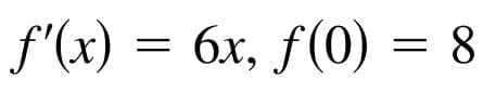 f («) — бх, f(0) %3D 8
