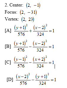 2. Center: (2, -1)
Focus: (2, -31)
Vertex: (2, 23)
(v +1)* , (x=2)*.
[A]
= 1
576
324
(y+1)° _ (x-2)*
[B]
= 1
576
324
(y- 1) (x+2)²
[C]
= 1
576
324
(x-2)* _ (v+1)*
[D]
=1
324
576
