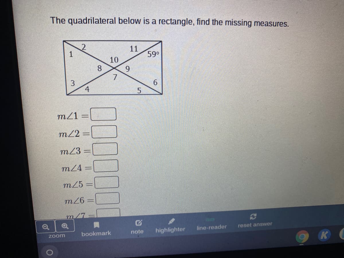 The quadrilateral below is a rectangle, find the missing measures.
11
59°
1
10
8.
9.
6.
4
m/1 =
m22 =
m23
m24 =
%3D
m25 =
m/7%3D
highlighter
line-reader
reset answer
bookmark
note
zoom
K
