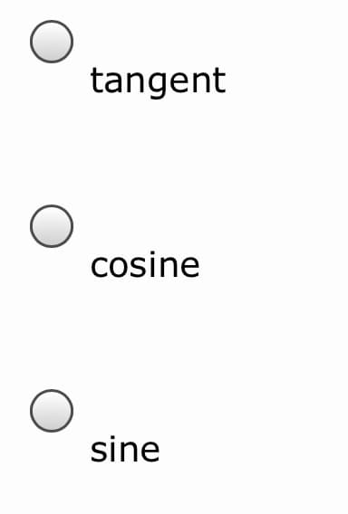 tangent
cosine
sine
