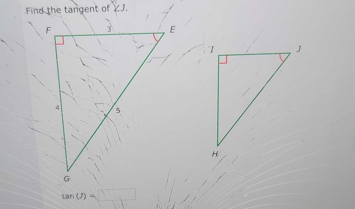 Find the tangent of J.
4
tan (J) =
