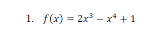 1. f(x) = 2x3 – x* + 1
