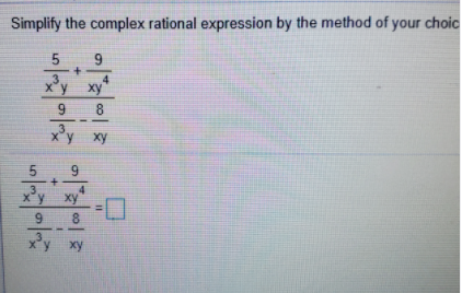 Simplify the complex rational expression by the method of your choic
9.
x'y xy
4
ху
9.
8
xy xy
3.
9.
3.
4
ху
9
8
xy xy
ху
