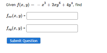 Given f(x, y) = – x² + 2ry® + 4y*, find
f(1, y) = |
fry(x, y) =|
Submit Question
