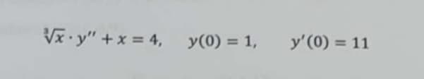 Vx.y" +x = 4,
y(0) = 1,
y'(0) = 11
%3D
%3D
