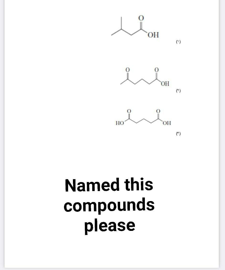 HO,
(')
HO
(*)
HO
HO,
(*)
Named this
compounds
please
