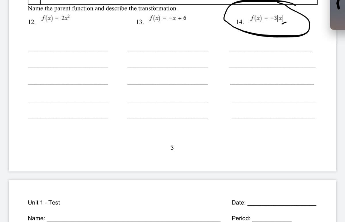 Name the parent function and describe the transformation.
f(x) = 2x
12.
f(x) = -x + 6
f(x) = -3\x
%3D
%3D
13.
14.
Unit 1 - Test
Date:
Name:
Period:
