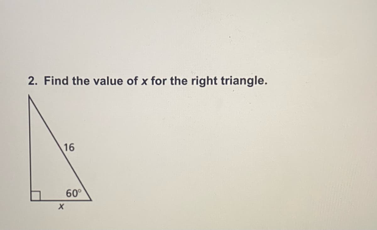 2. Find the value of x for the right triangle.
16
60°

