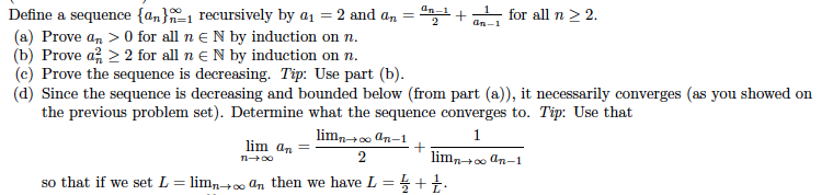 Define a sequence {an}=1 recursively by a1 = 2 and a, = +
(a) Prove an > 0 for all n E N by induction on n.
for all n > 2.
an-1
