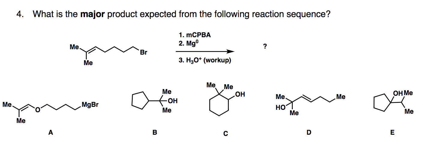 4. What is the major product expected from the following reaction sequence?
1. MCPBA
Me.
2. Mg°
Br
3. H30* (workup)
Me
Me
Me
Me
ОН Ме
Me.
но
Me
Me.
fон
MgBr
Но
Me
Me
Me
Me
ш
