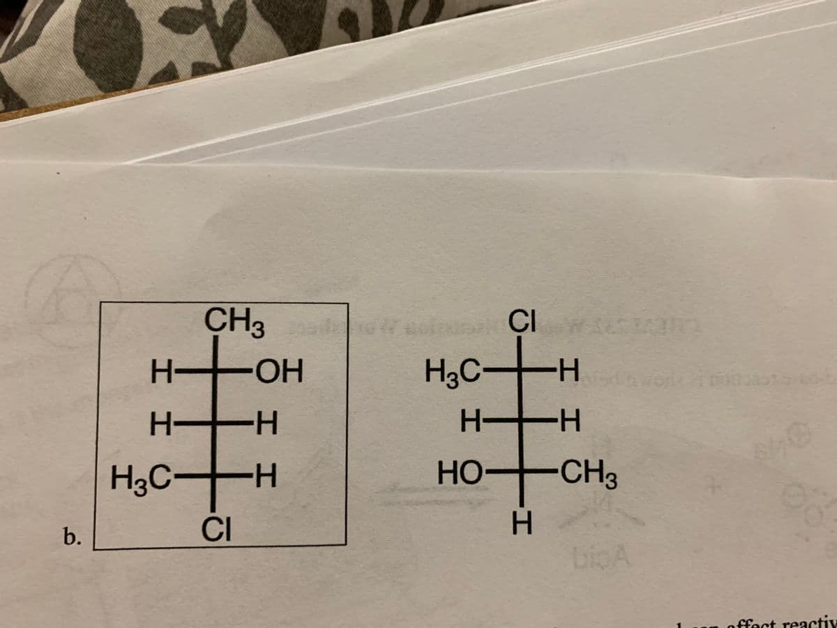 CH3
CI
OH
H3C H
H-
H-
-H-
H H
H3C-
H-
HO
CH3
b.
CI
bioA
offect reactiv
Í Í
