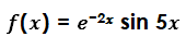 f(x) = e-2x sin 5x
