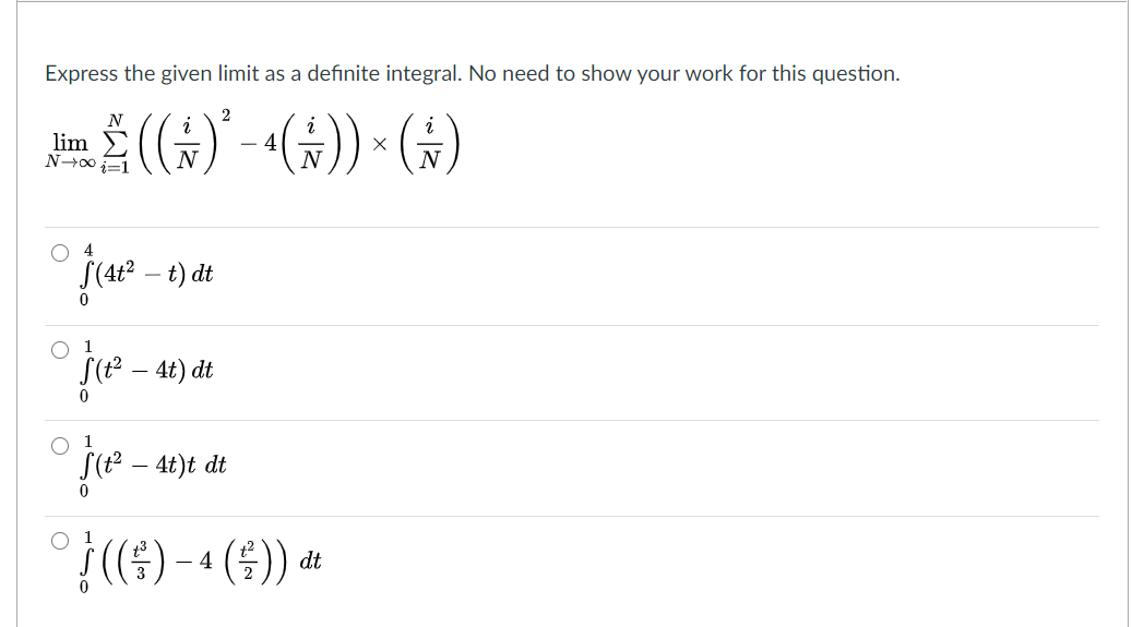 Express the given limit as a definite integral. No need to show your work for this question.
2
N
lim
S(4t2 – t) dt
1
S( – 4t) dt
S(? - 4t)t dt
아(6)-4 (8)) 4
dt
