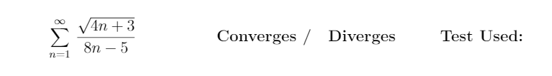 VAn +3
Converges / Diverges
Test Used:
8n – 5
|
n
